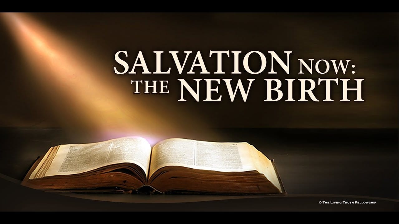 SALVATION NOW: THE NEW BIRTH (Segment 17)   The Living Truth Fellowship