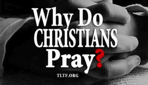 Why Do Christians Pray
